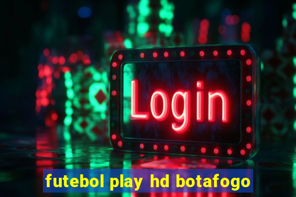 futebol play hd botafogo